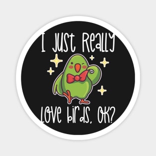 I Just Really Love Birds, OK? print Magnet